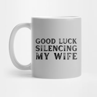 Good-Luck-Silencing-My-Wife Mug